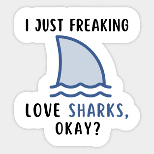 I Just Freaking Love Sharks Okay Funny Shark Lover Birthday Girls Boys Men and Women Sticker